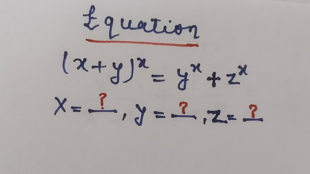 Find the value of x= ? , y = ? , z = ? | (x + y ) ^x = y^x + z^x | 