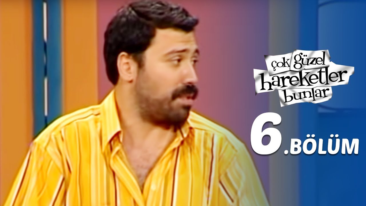 Çok Güzel Hareketler Bunlar  6.Bölüm