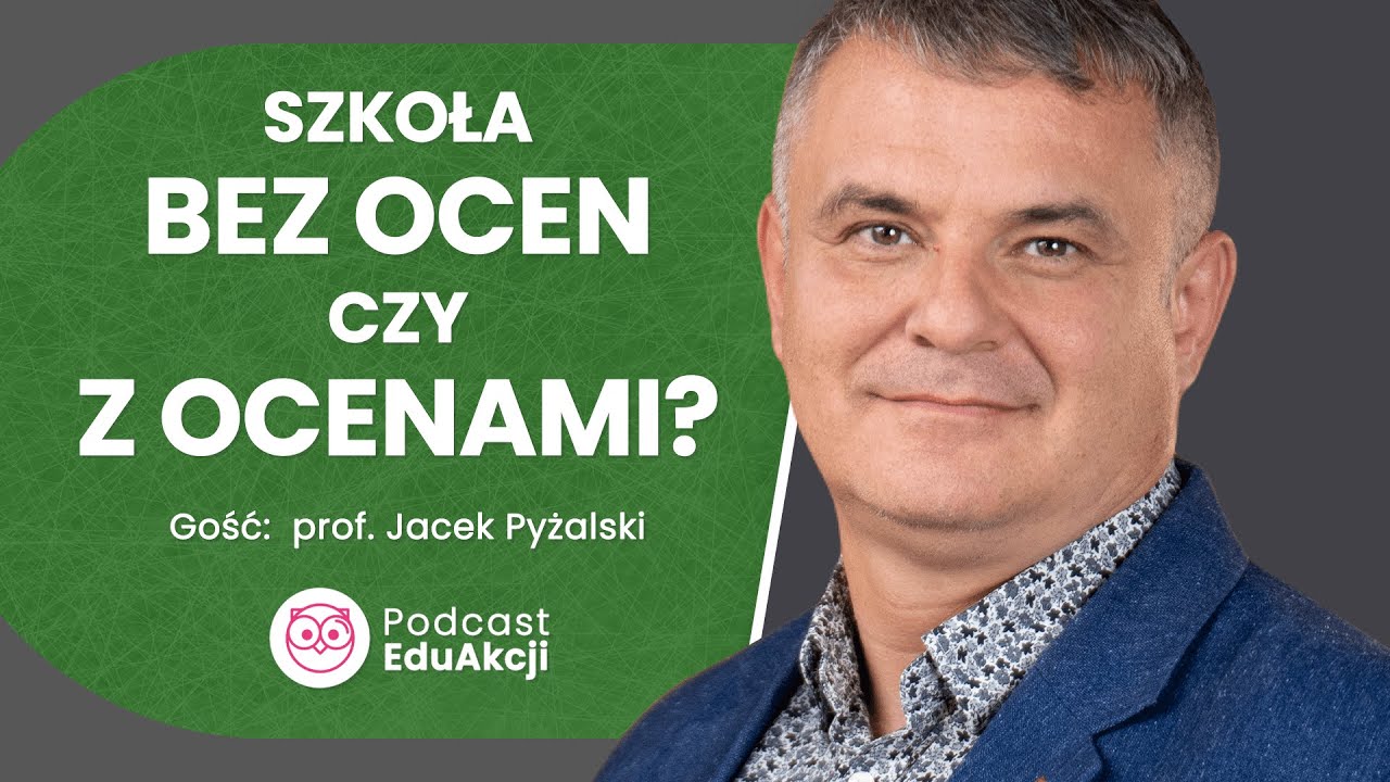 Jak oceniać uczniów? | Prof. Jacek Pyżalski | Podcast EduAkcji #70