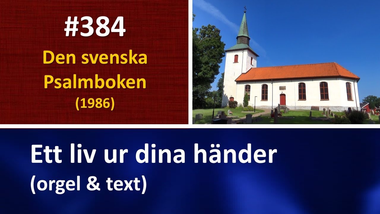 (Sv. Ps. 384) Ett liv ur dina händer (orgel & text)
