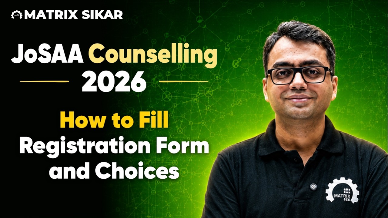JoSAA Counselling 2026 | How to Fill the Registration Form and Choice Filling | Matrix Sikar