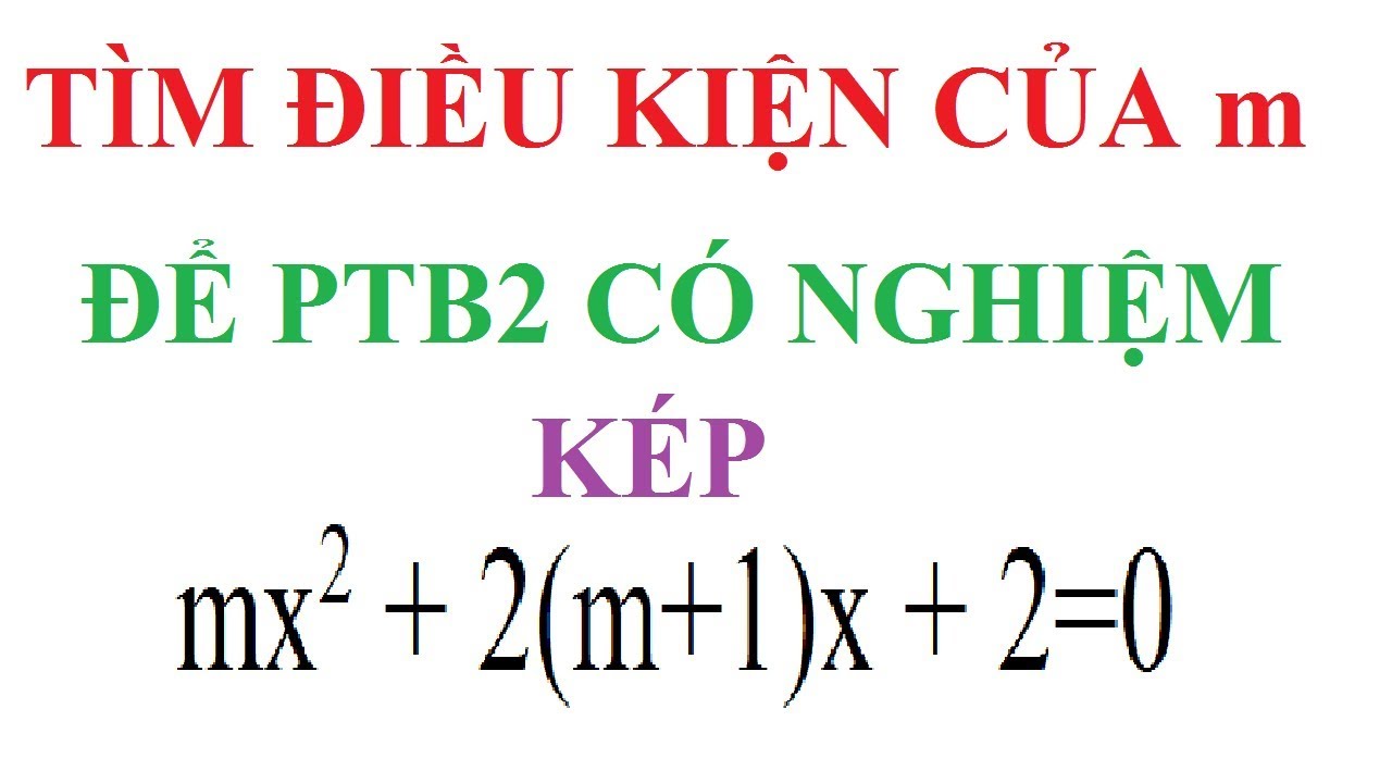 Tìm điều kiện của m để phương trình bậc hai có nghiệm kép | Ôn thi toán 9 - Luyện thi vào 10