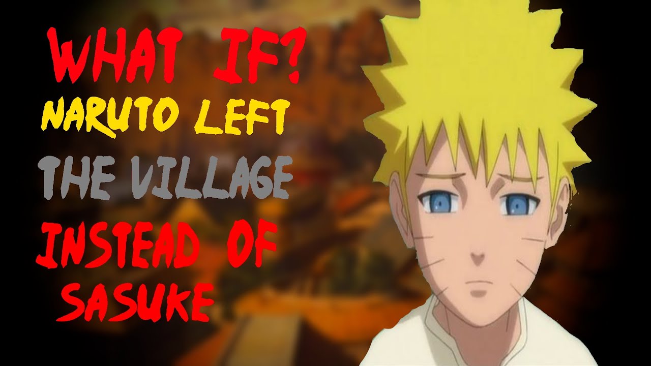 What If Naruto Left The Village Instead Of Sasuke?