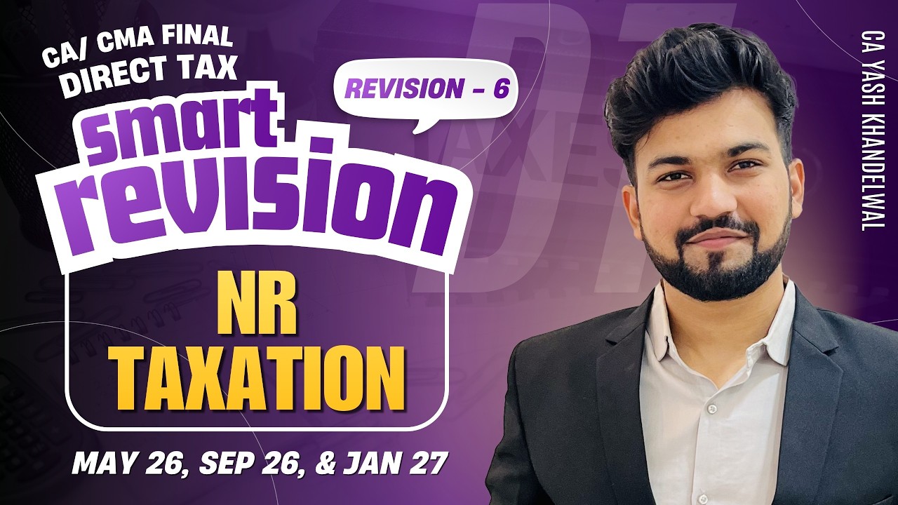 NR Taxation Best Revision | CA/CMA Final DT Smart Revision-6 for May26/Sept26| Yash Khandelwal