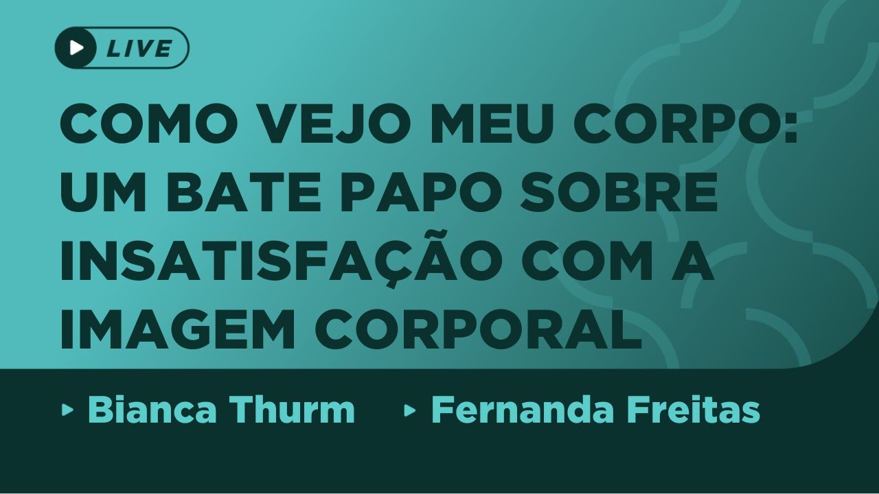 Como vejo meu corpo: um bate papo sobre insatisfação com a imagem corporal