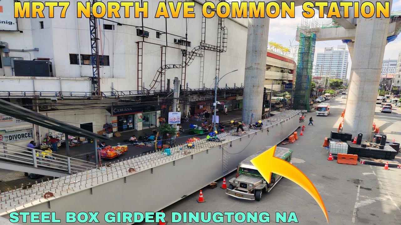 STEEL BOX GIRDER DINUGTONG NA/MRT7 NORTH AVE COMMON STATION UNIFIED GRAND CENTRAL STATION UPDATE 