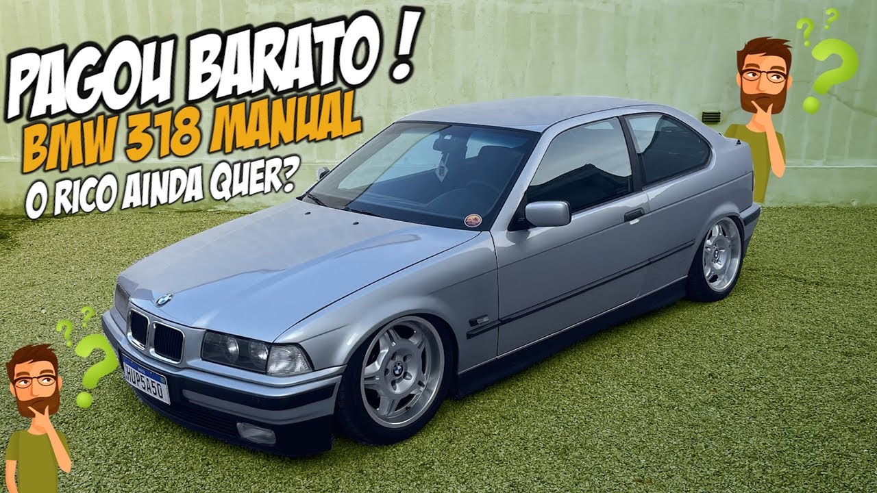 NADA MAIS CARO QUE UMA BMW BARATA? BMW 318 MANUAL - COMO É A MANUTENÇÃO DE UMA ASSIM?