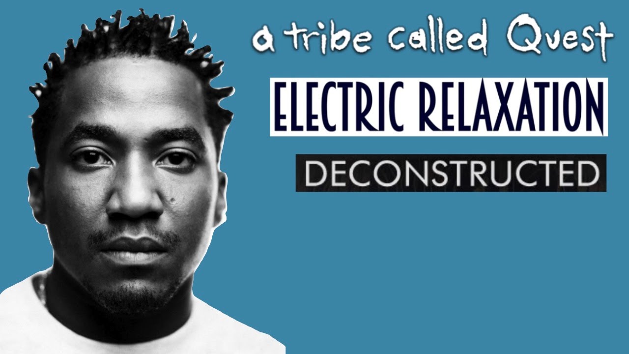 Deconstructing A Tribe Called Quest - Electric Relaxation