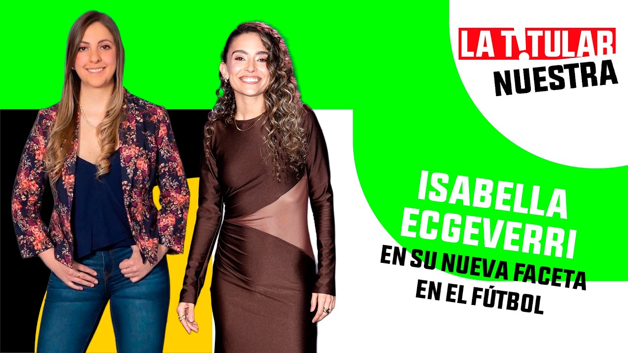 Isabella Echeverri: en su nueva faceta en el fútbol