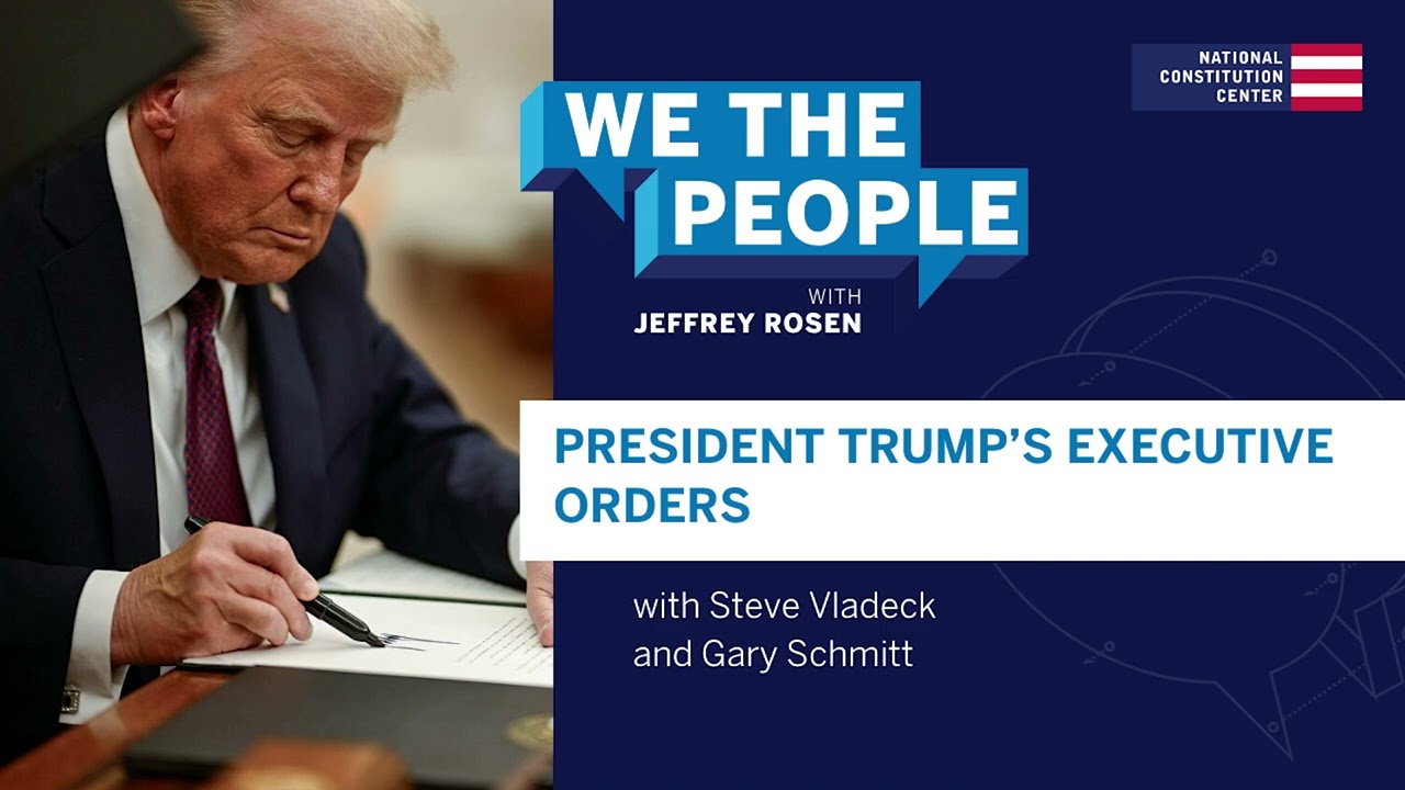 Podcast | President Trump’s Executive Orders