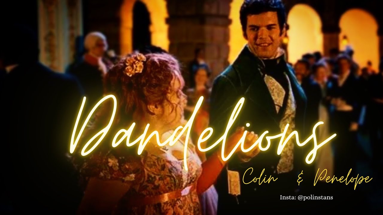 Dandelions - Ruth B/ Colin & Penélope - Bridgerton