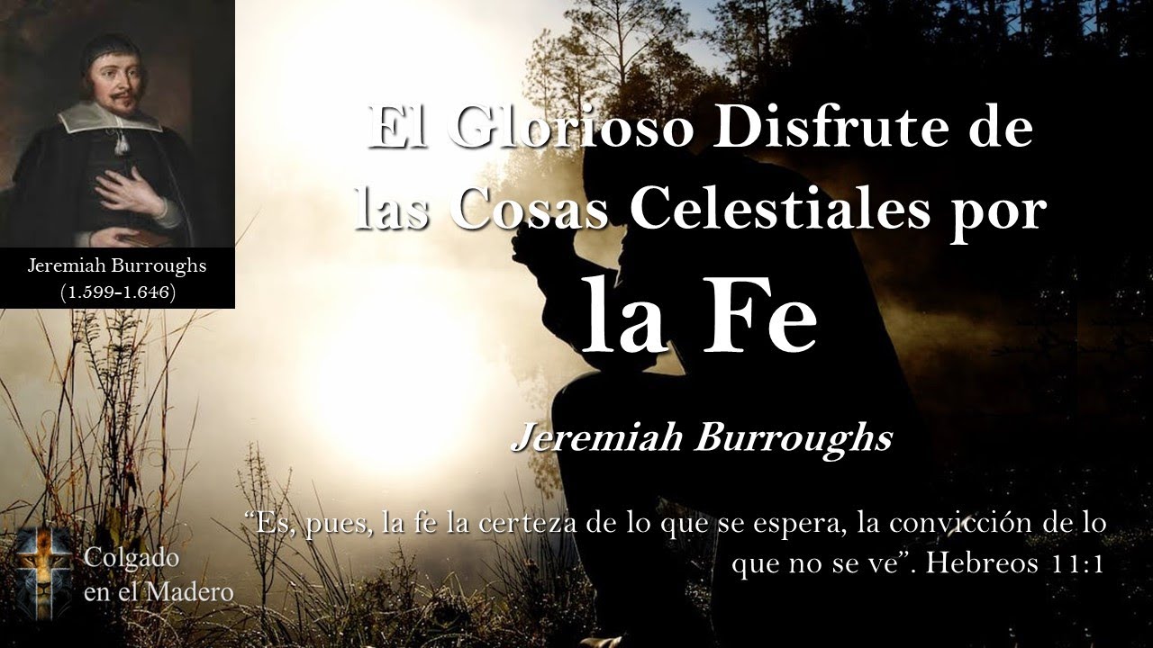 El Glorioso Disfrute de las Cosas Celestiales por la Fe Por Jeremiah Burroughs