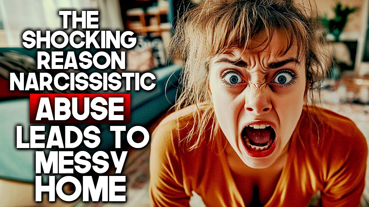 Why Narcissistic Abuse Makes Your House So Messy? (This will SHOCK you!)
