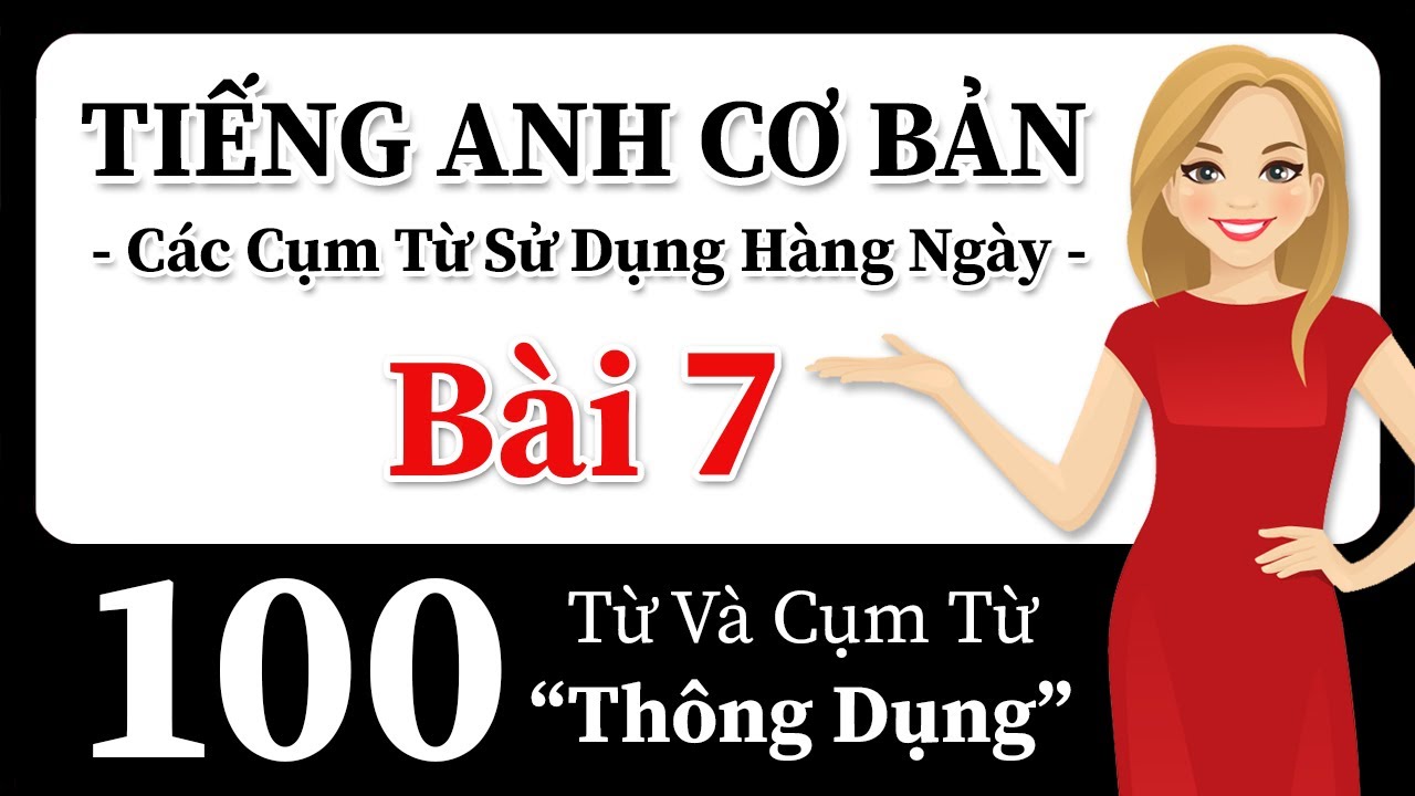 Các cuộc hội thoại thực trong tiếng Anh! 100 từ và cụm từ tiếng Anh cần biết! Tiếng Anh thật dễ!