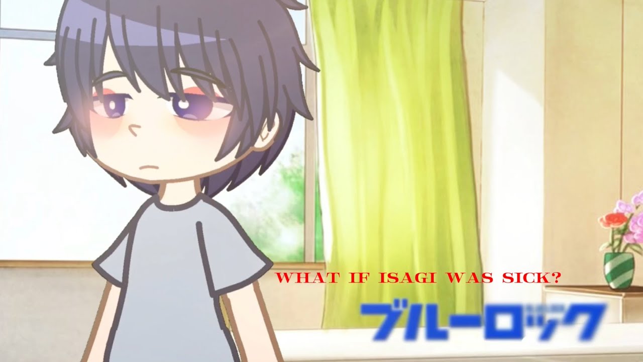 What if isagi was sick? || BLUELOCK GACHA || rinsagi/rnis || GCMM || doctor/patient