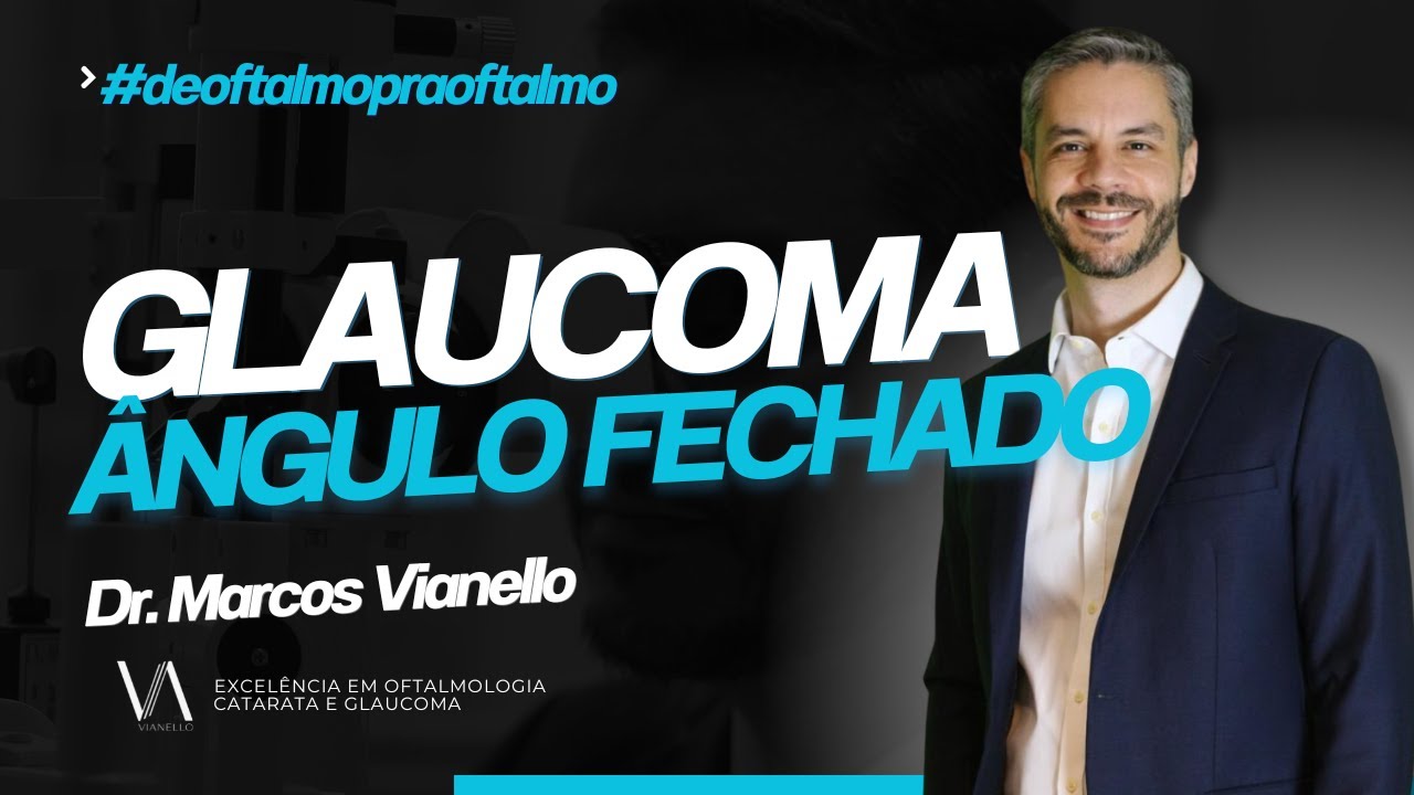 Glaucoma de Ângulo Fechado – Crônico e Crítico | Dr. Marcos Vianello