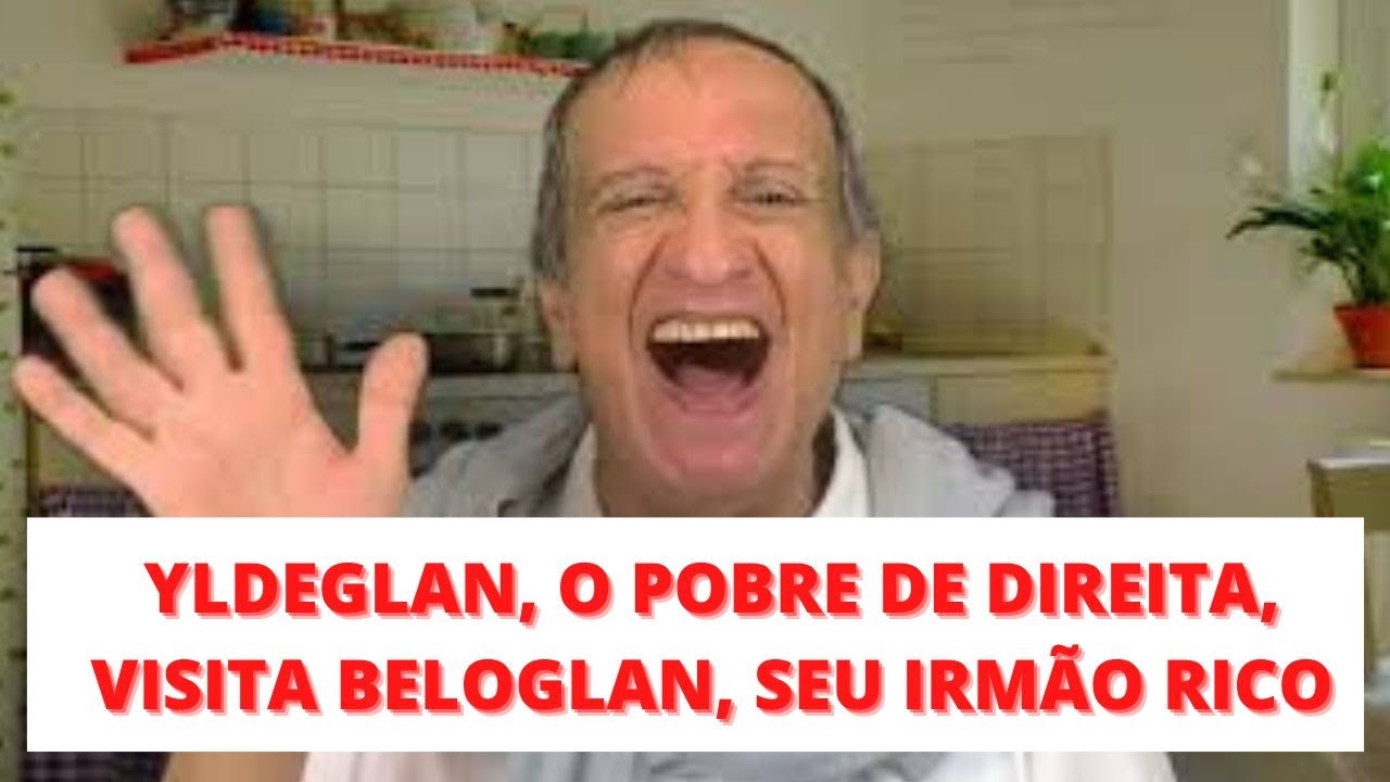 YLDEGLAN, O POBRE DE DIREITA , FOI VISITAR SEU IRMÃO RICO