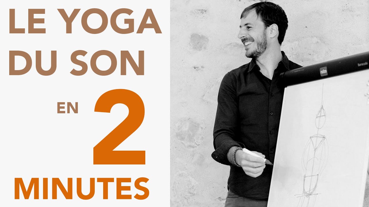 2 minutes pour - presque - tout comprendre du yoga du son que je vous propose