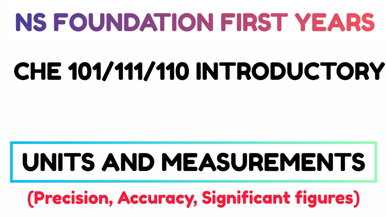 CHE 110/101/111: Units and measurements: Accuracy, Precision and Significant figures