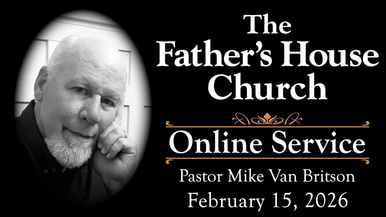 The Father's House Online Service Sunday February 15, 2026