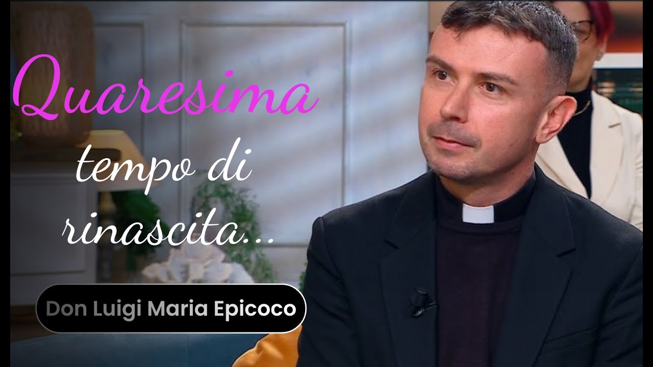 Quaresima tempo di rinascita   &hellip; || Don Luigi Maria Epicoco