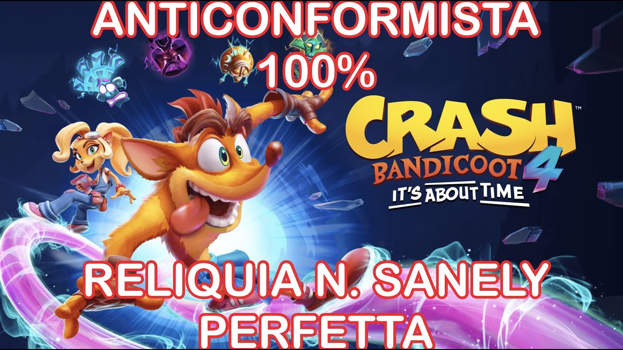 CRASH BANDICOOT 4 - ANTICONFORMISTA 100% - RELIQUIA N.SANA PERFETTA