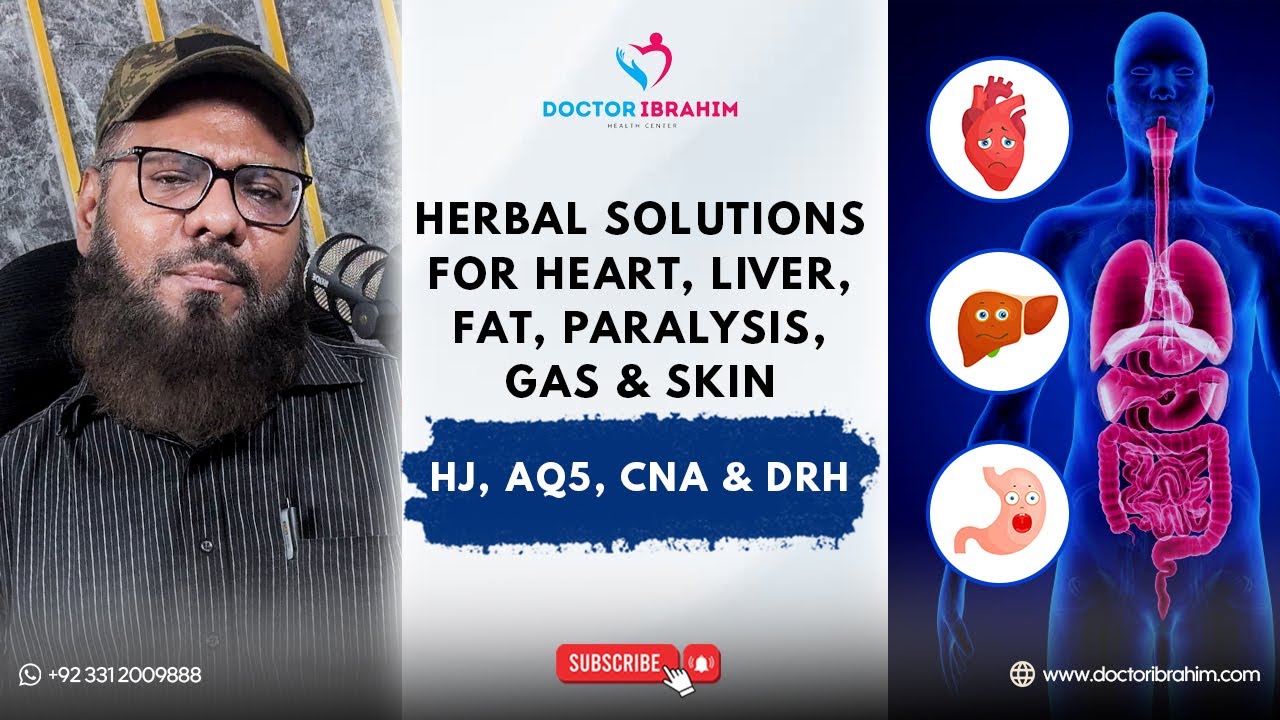 HJ, AQ5, CNA & DRH &ndash; Herbal Solutions for Heart, Liver, Fat, Paralysis, Gas & Skin | Dr Ibrahim