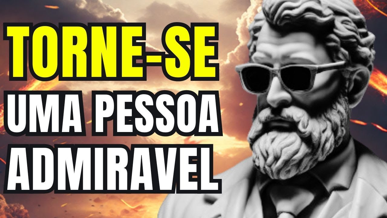 FAÇA ISSO E TERA A ADMIRAÇÃO DE TODOS / Lições Práticas do Estoicismo para a Vida | Estoicismo