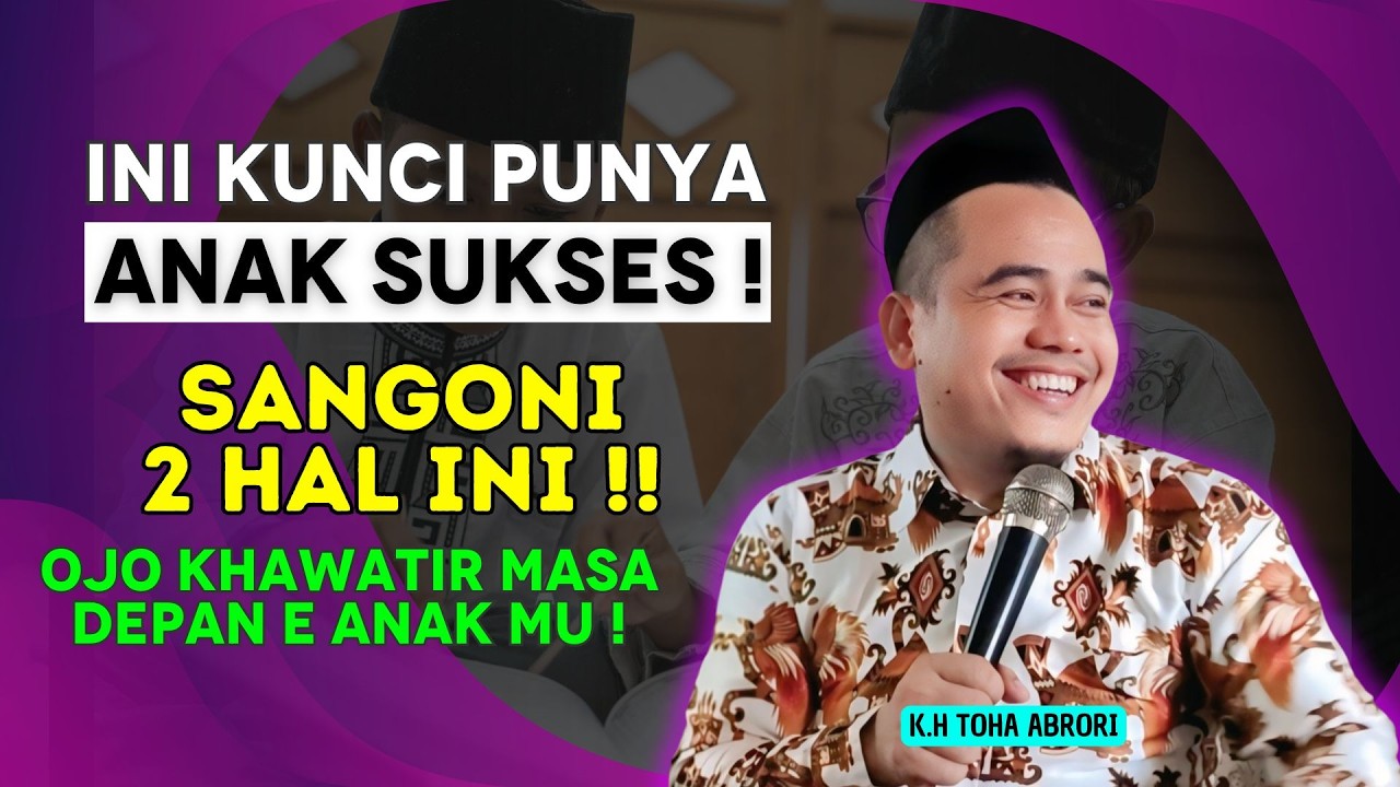 Orang Tua Wajib Tahu! 2 Kunci Penting Agar Anak Tumbuh Jadi Pribadi Sukses! KH Toha Abrori