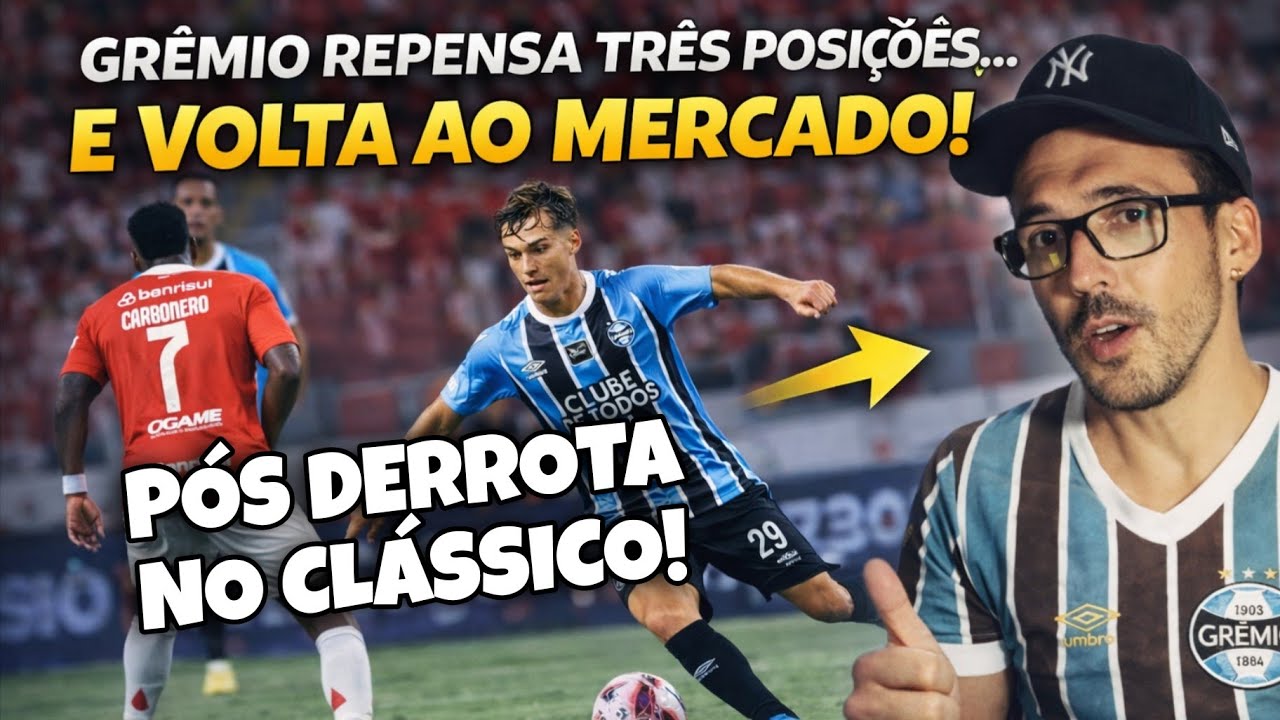 🔵 DERROTA NO CLÁSSICO FAZ GRÊMIO REPENSAR TRÊS POSIÇÕES NO ELENCO E CLUBE VOLTA AO MERCADO!