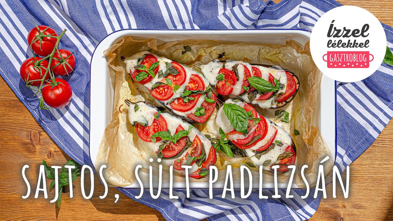 🍆 Sajtos, paradicsomos, sült padlizsán  ⦁ Ízzel-lélekkel gasztroblog