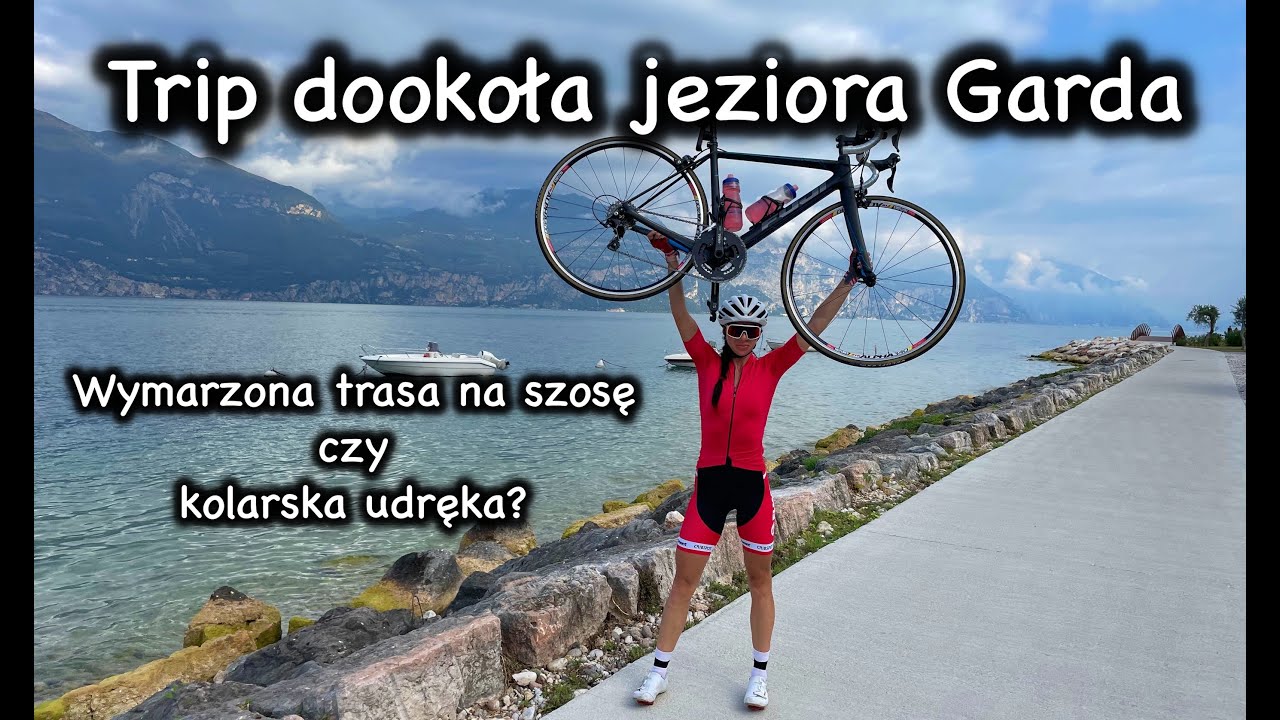 Trip dookoła jeziora GARDA. Wymarzona trasa na SZOSĘ czy KOLARSKA udręka? Pożegnanie z Włochami.