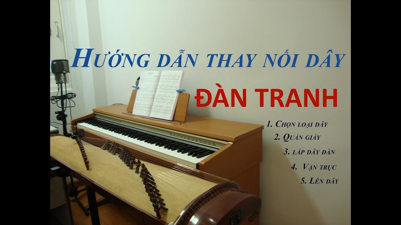 Tự học đàn tranh bài 1: Hướng dẫn thay nối, lắp dây các loại Đàn Tranh 16,17,19,21,22 dây