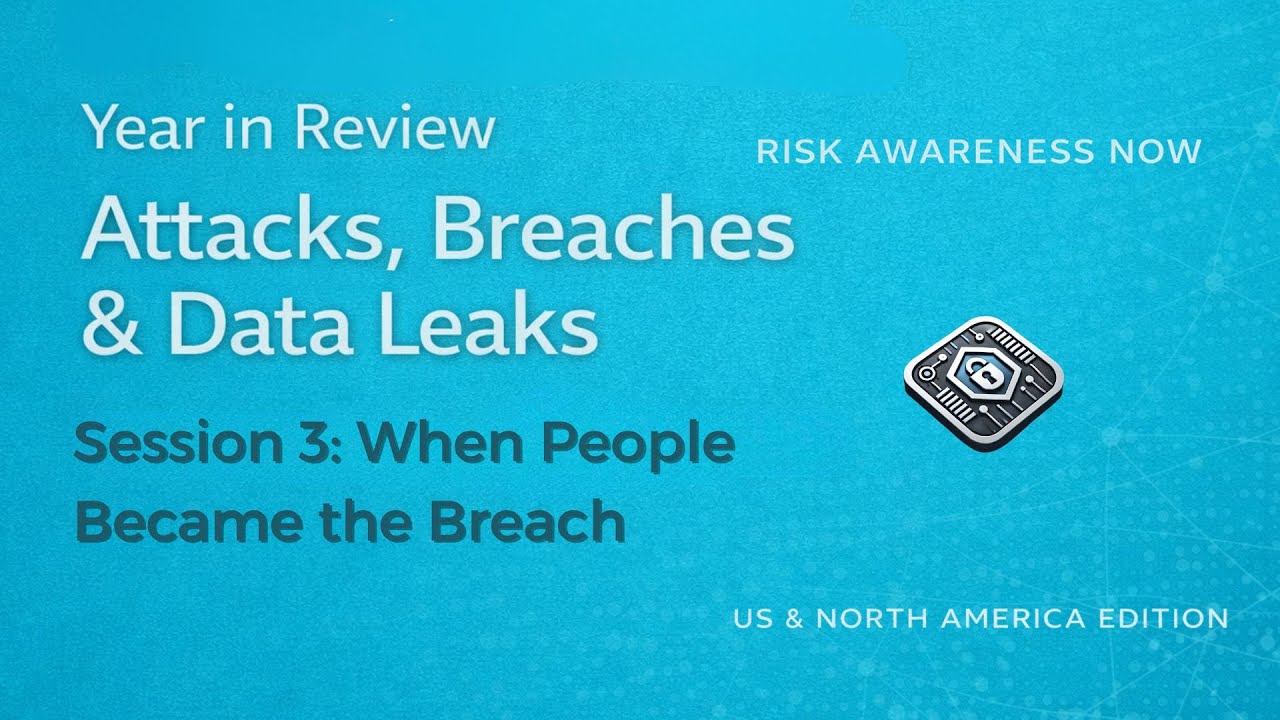 Session 3: Risk Awareness Now: Year in Review — Attacks, Breaches & Data Leaks