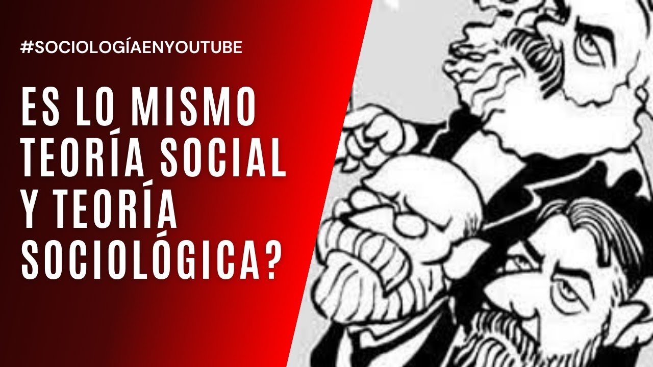 Es lo mismo hablar de teoría social y de teoría sociológica? Spoiler NO