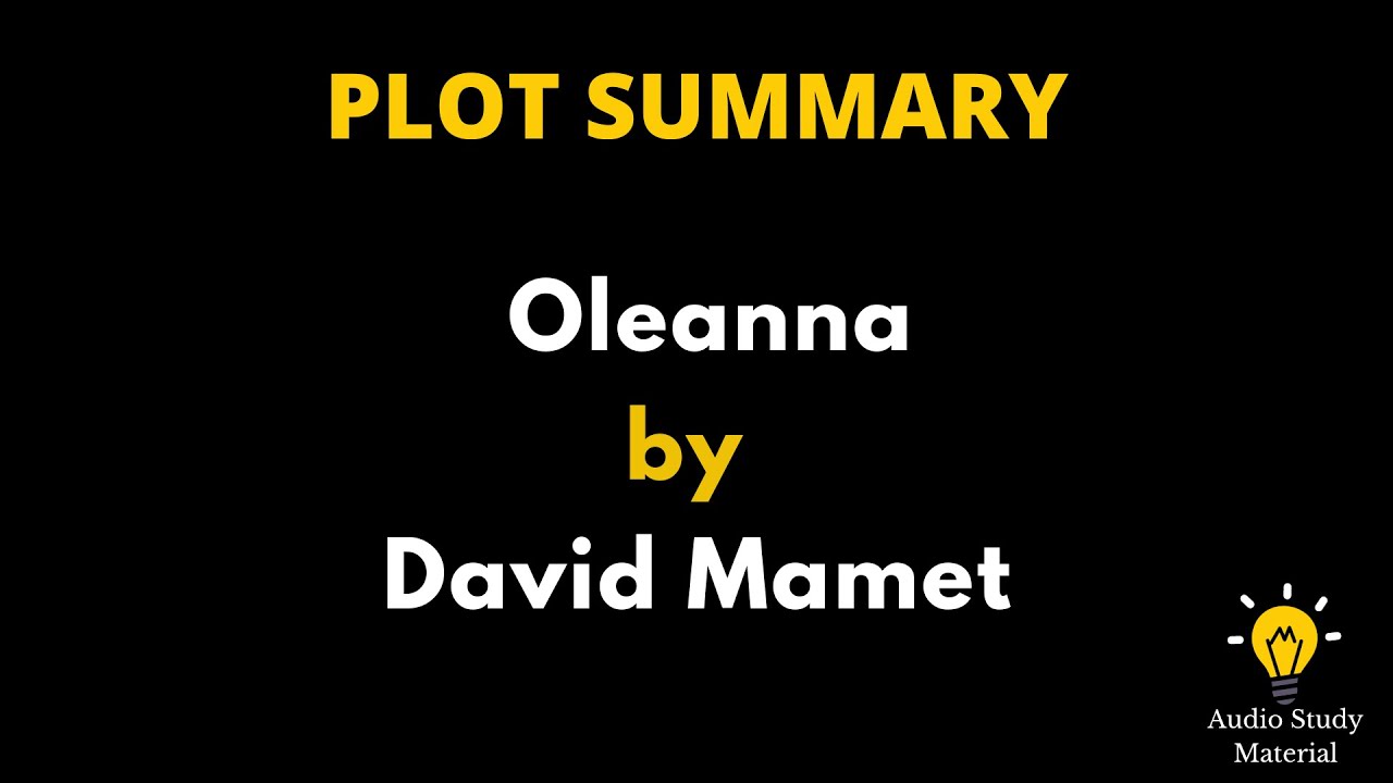 Plot Summary Of Oleanna By David Mamet. - Oleanna By David Mamet