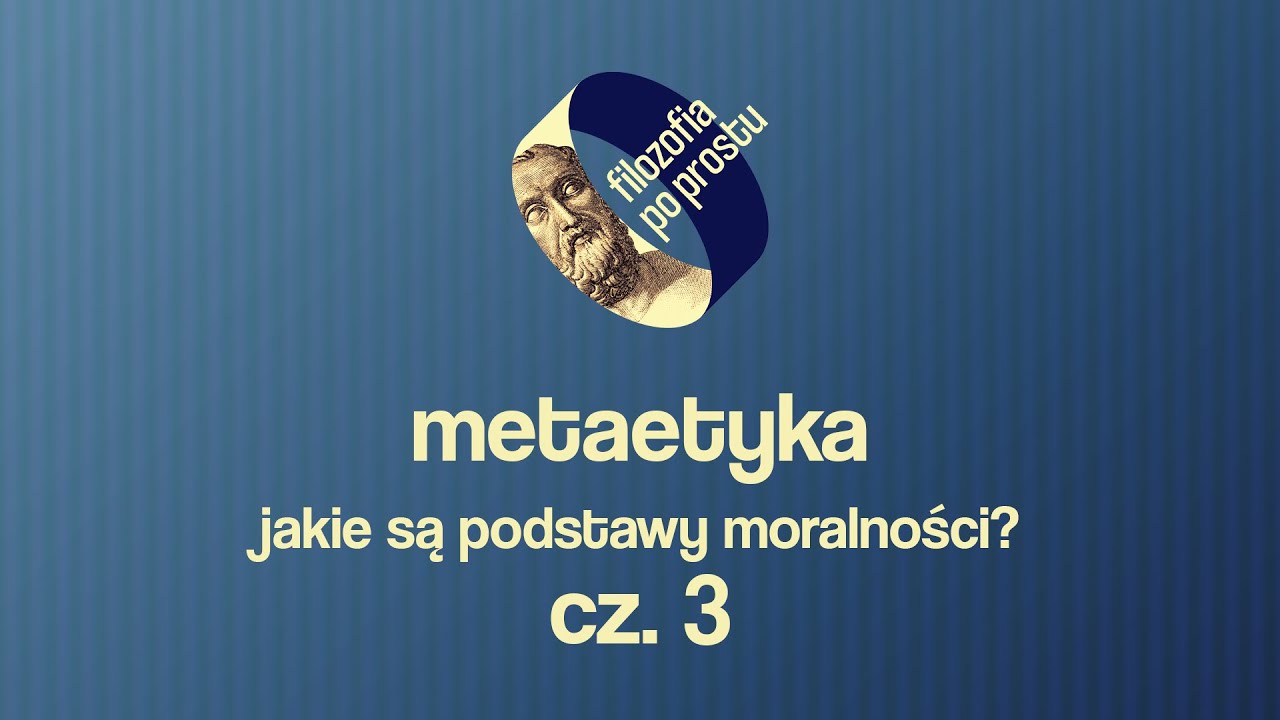 Wstęp do metaetyki cz. 3: uniwersalna moralność #20