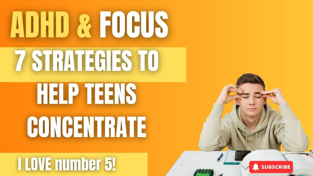 ADHD and Focus: 7 Strategies to Help Teens Concentrate (I LOVE number 5!)