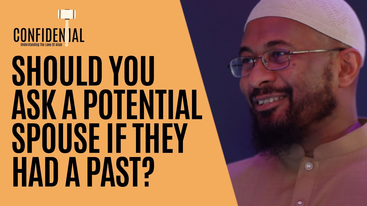 Should You Ask A Potential Spouse If They've Had A Past | Confidential: Trusting the Laws of Allah