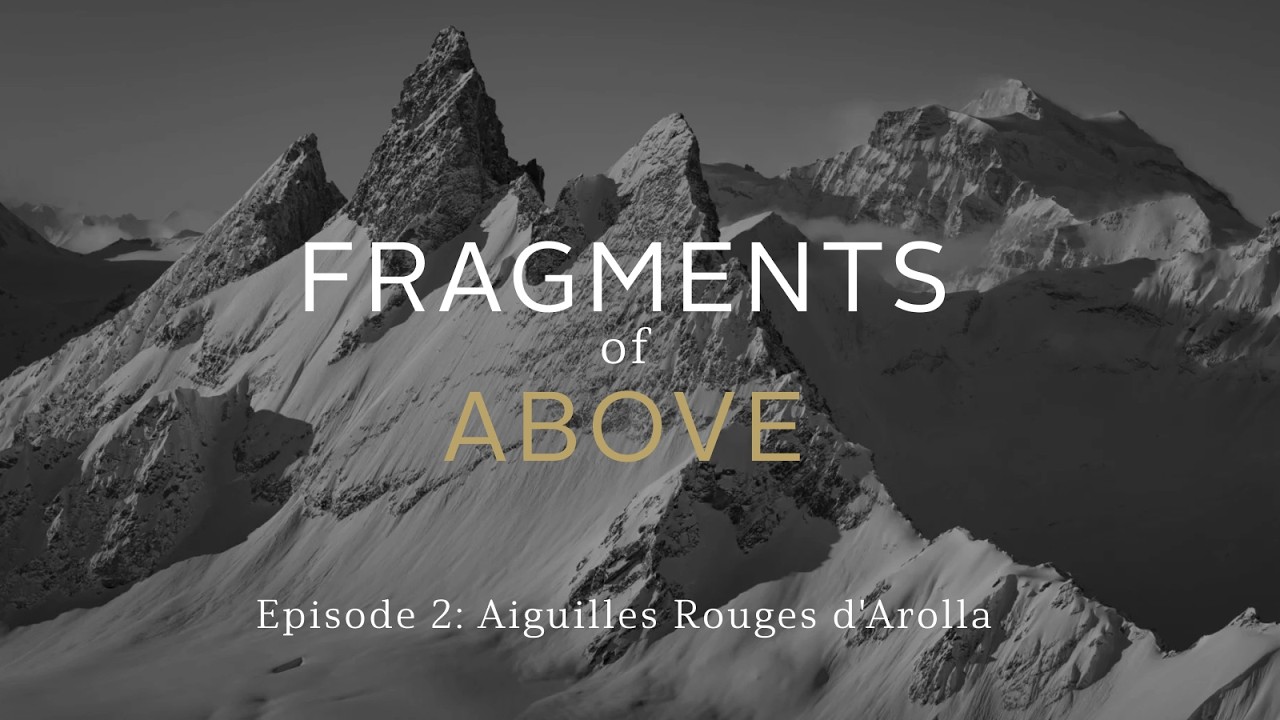 FRAGMENTS OF ABOVE - Épisode 2 : Aiguilles Rouges d'Arolla
