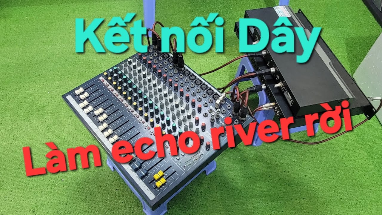 &Acirc;m Thanh số Hướng dẫn kết nối d&acirc;y l&agrave;m echo river rời 