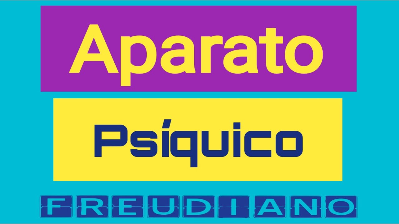 Aparato Ps&iacute;quico. Psicoan&aacute;lisis.Freud