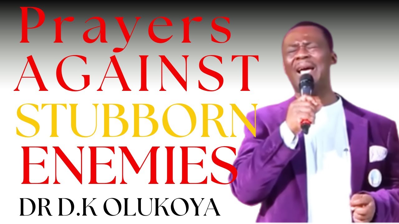 PRAYERS AGAINST STUBBORN ENEMIES || DR D.K OLUKOYA