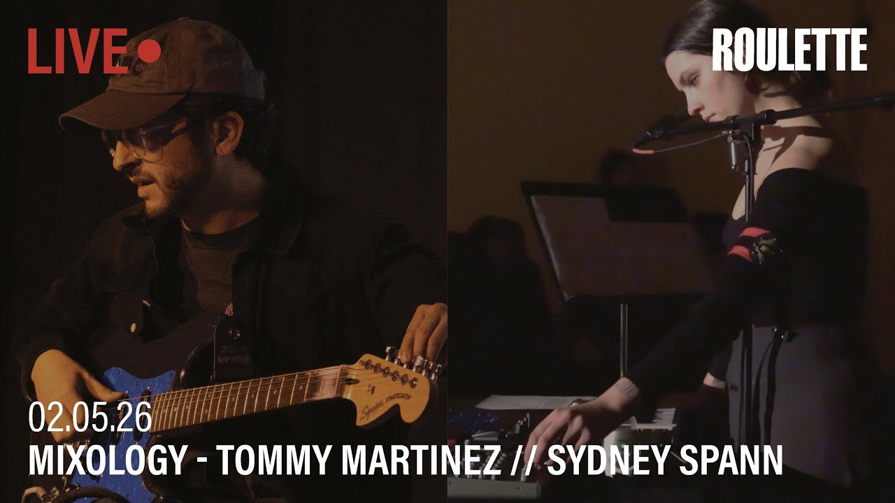 MIXOLOGY: Tommy Martinez // Sydney Spann // Live at Roulette