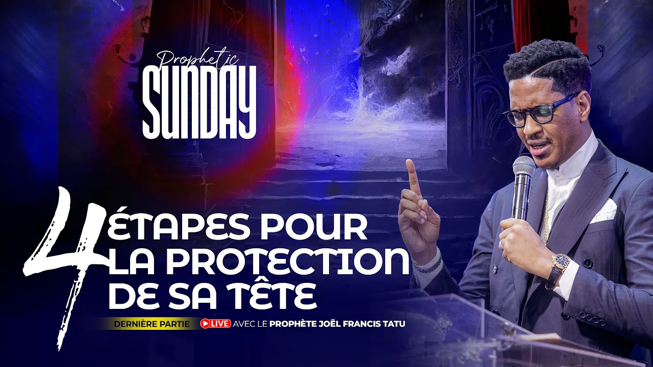 4 ÉTAPES POUR LA PROTECTION DE SA TÊTE (DERNIÈRE PARTIE) AVEC LE PROPHÈTE JOEL FRANCIS TATU