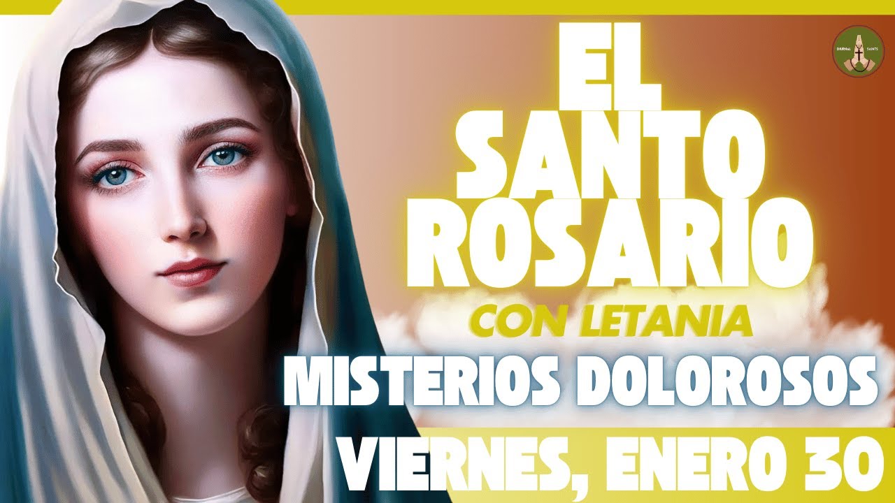 SANTO ROSARIO DE HOY: Misterios Dolorosos (Viernes, Enero 30) con Letania