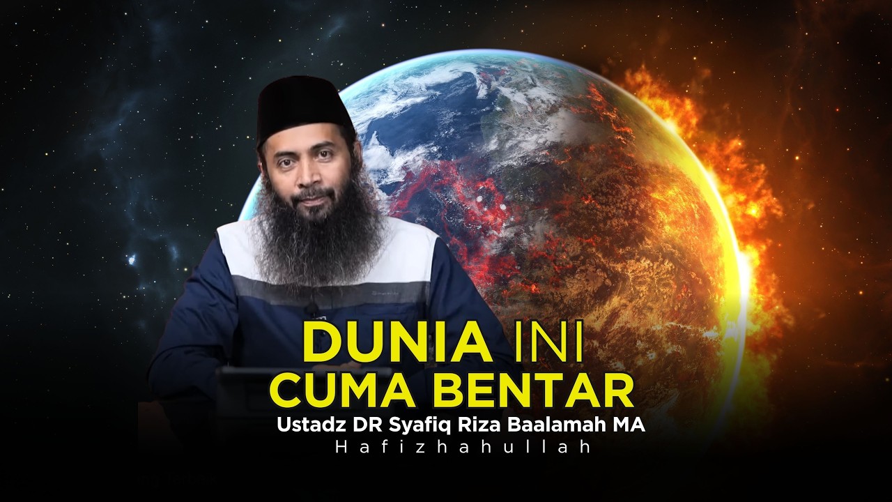 DUNIA ITU SEBENTAR - USTADZ DR SYAFIQ RIZA BASALAMAH MA