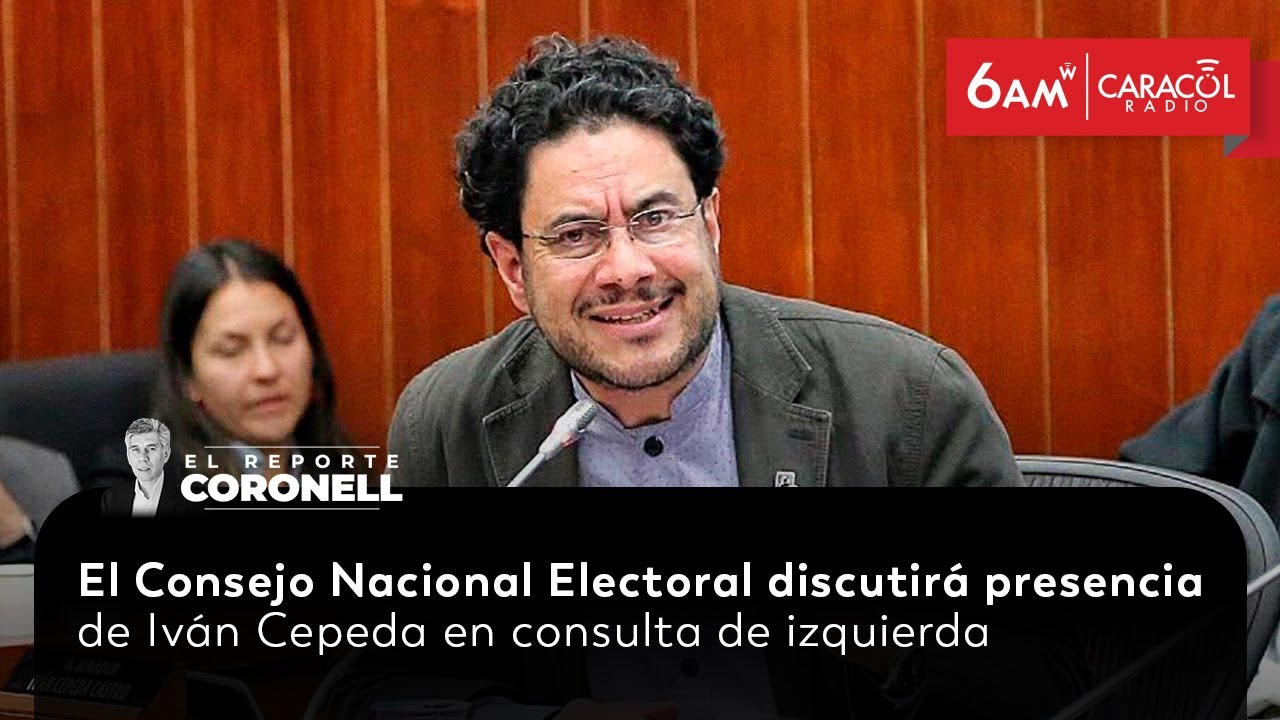 CNE discutirá presencia de Iván Cepeda en consulta de izquierda | El Reporte Coronell