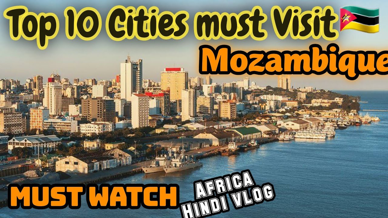 Top 10 Most Beautiful Towns and Cities in Mozambique in Hindi|मोजाम्बिक के टॉप 10 सबसे खूबसूरत शहर