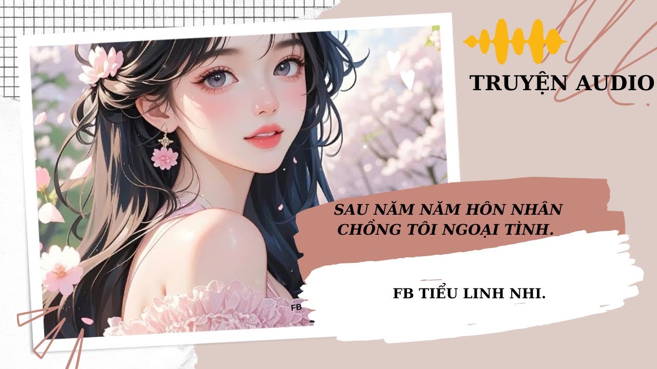 [ TRUYỆN AUDIO ]SAU NĂM NĂM HÔN NHÂN CHỒNG NGOẠI TÌNH.